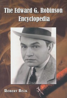 The Edward G. Robinson Encyclopedia - Robert Beck