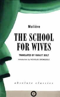 The School for Wives - Molière, Ranjit Bolt