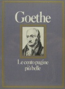 Goethe. Le cento pagine più belle - Valentina Fortichiari