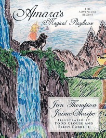 Amara's Magical Playhouse: The Adventure Begins - Jan Thompson, Jaime Sharpe