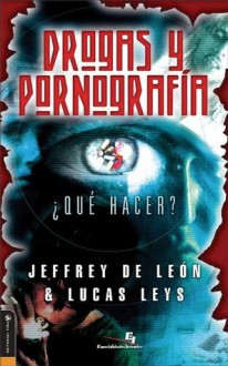 Drogas y pornografia: Que hacer? (Especialidades Juveniles) (Spanish Edition) - Jeffrey D. De Leon, Lucas Leys