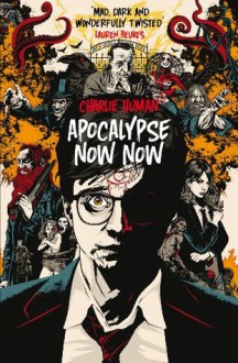 Apocalypse Now Now - Charlie Human