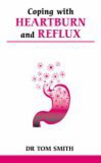 Coping With Heartburn And Reflux (Overcoming Common Problems) - Tom Smith