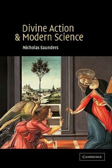 Divine Action and Modern Science - Nicholas Saunders