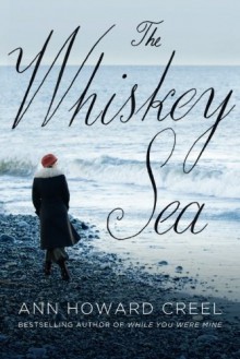 The Whiskey Sea - Ann Howard Creel