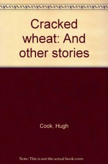 Cracked wheat and other stories (Mosaic fiction series) - Hugh Cook