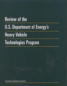 Review Of The U.S. Department Of Energy's Heavy Vehicle Technologies Program - Committee on Review of DOE's Office of Heavy Vehicle Technologies, Board on Energy and Environmental Systems, National Research Council