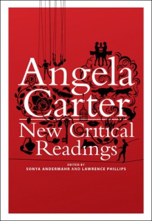 Angela Carter: New Critical Readings - Sonya Andermahr, Lawrence Phillips