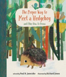 The Proper Way to Meet a Hedgehog and Other How-To Poems - Paul B. Janeczko