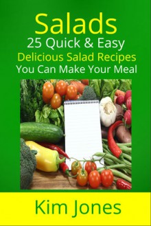 Salads: 25 Quick & Easy Delicious Salad Recipes You Can Make Your Meal - Kim Jones