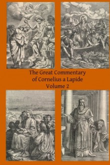 The Great Commentary of Cornelius a Lapide (Volume 2) - Cornelius a Lapide, Brother Hermenegild TOSF, Thomas W Mossman BA