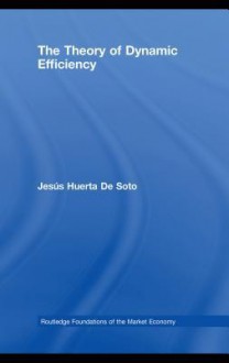 The Theory of Dynamic Efficiency - Jesús Huerta de Soto