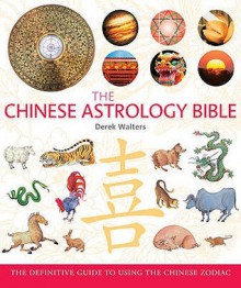 Chinese Astrology Bible - Derek Walters