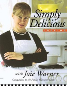 Simply Delicious Cooking With Joie Warner - Joie Warner