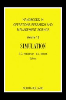 Handbooks in Operations Research and Management Science, Volume 13: Simulation - Shane G. Henderson, Barry L. Nelson