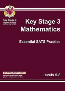 Mathematics: Key Stage 3: Essential SATS Practice: Levels 5-8 - Richard Parsons