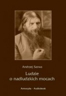 Ludzie o nadludzkich mocach - Andrzej Sarwa