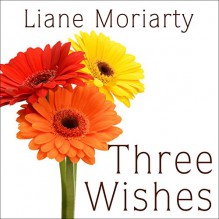 Three Wishes - Liane Moriarty, Heather Wilds