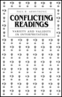 Conflicting Readings: Variety and Validity in Interpretation - Paul B. Armstrong