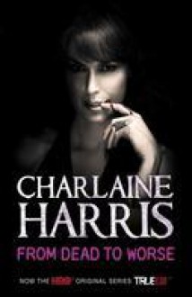 From Dead to Worse - Charlaine Harris