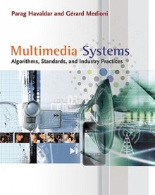 Multimedia Systems: Algorithms, Standards, and Industry Practices - Parag Havaldar, Gérard Medioni