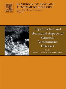 Reproductive and Hormonal Aspects of Systemic Autoimmune Diseases - Michael Lockshin, D. Ware Branch