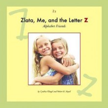 Zlata, Me, and the Letter Z - Cynthia Fitterer Klingel, Robert B. Noyed