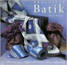 Practical Batik: A Contemporary Approach to a Traditional Craft - Susie Stokoe