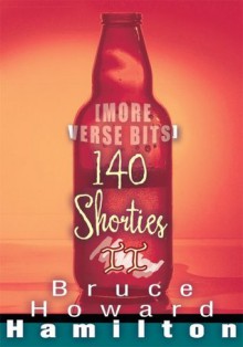 140 Shorties II: [More Verse Bits] - Bruce Hamilton