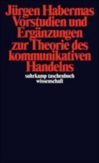 Vorstudien und Ergänzungen zur Theorie des kommunikativen Handelns - Jürgen Habermas