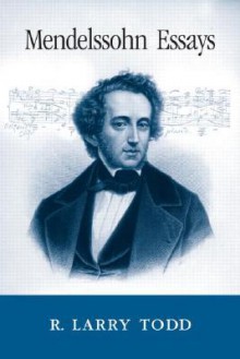 Mendelssohn Essays - R. Larry Todd