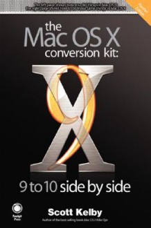 The Mac OS X Conversion Kit: 9 to 10 Side by Side, Panther Edition - Scott Kelby