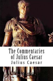 The Commentaries of Julius Caesar - Julius Caesar