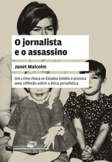 O Jornalista e o Assasino - Janet Malcolm, Tomás Rosa Bueno