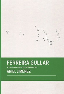 Ferreira Gullar in Conversation with Ariel Jimenez - Ferreira Gullar