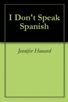 I Don't Speak Spanish - Jennifer Howard