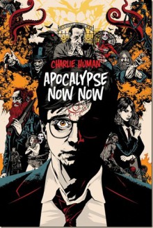 Apocalypse Now Now - Charlie Human