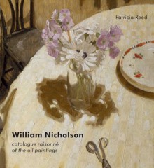 William Nicholson: A Catalogue Raisonné of the Oil Paintings - Patricia Reed, Wendy Baron, Merlin James