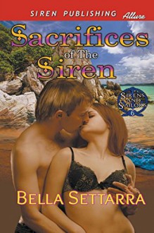 Sacrifices of the Siren [Sirens and Sailors 6] (Siren Publishing Allure) - Bella Settarra