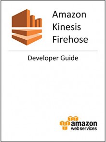 Amazon Kinesis Firehose Developer Guide - Amazon Web Services