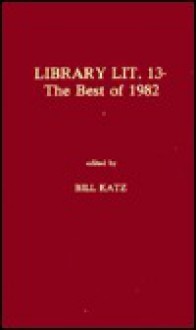 Library Literature 13: The Best of 1982 - William A. Katz, William A. Katz