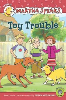 Martha Speaks: Toy Trouble (Reader) - Susan Meddaugh