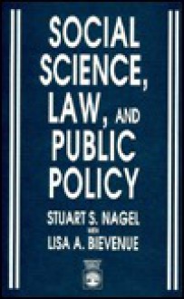 Social Science, Law and Public Policy - Stuart S. Nagel