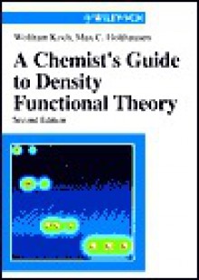 A Chemist's Guide To Density Functional Theory - Wolfram Koch, Max C. Holthausen