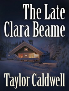 The Late Clara Beame - Taylor Caldwell