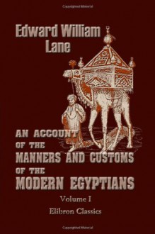 An Account of the Manners and Customs of the Modern Egyptians: Volume 1 - Edward William Lane