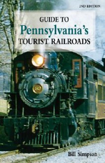 Guide to Pennsylvania's Tourist Rail 2nd - Bill Simpson