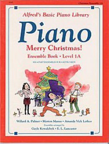 Alfred's Basic Piano Course: Merry Christmas! Ensemble, Book 1A (Alfred's Basic Piano Library) - Gayle Kowalchyk, E. L. Lancaster