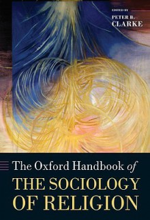 The Oxford Handbook of the Sociology of Religion - Peter Clarke