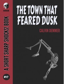 The Town That Feared Dusk (Short Sharp Shocks! #17) - Calvin Demmer